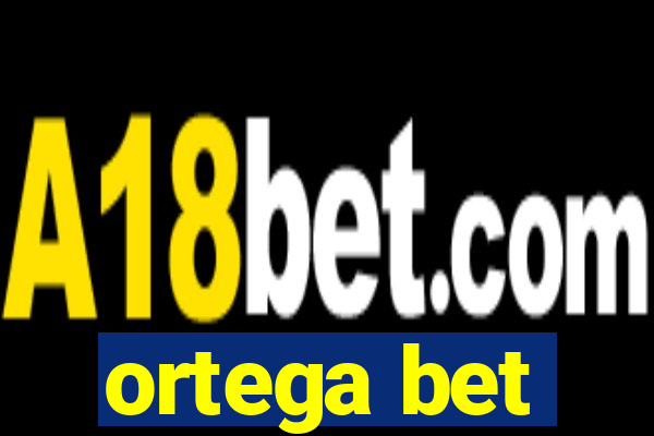 ortega bet